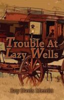 Trouble at Lazy Wells 1592865313 Book Cover
