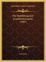 Die Einbildung ALS Krankheitsursache (1907) 114892213X Book Cover