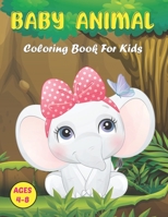 Baby Animal Coloring Book for Kids: A Coloring Book Featuring 50 Cute and Lovable Animals | Forests, Oceans, and Farms Animal for Kids Ages 2-4, 3-6, Boys & Girls B094VJJYF4 Book Cover