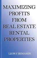 Maximizing Profits from Real Estate Rental Properties 1522715754 Book Cover