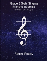 Grade 3 Sight Singing Intensive Exercise For Treble Clef Singers 1546781978 Book Cover