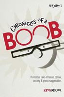 Chronicles of a Boob, Vol. 1: Humorous tales of breast cancer, anxiety & gross exaggeration 1537500481 Book Cover