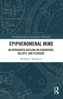 Epiphenomenal Mind: An Integrated Outlook on Sensations, Beliefs, and Pleasure 0367732882 Book Cover