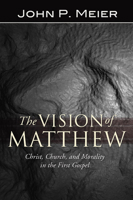 Vision of Matthew: Christ, Church, and Morality in the First Gospel 0824510925 Book Cover