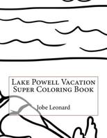 Lake Powell Vacation Super Coloring Book 1523636203 Book Cover