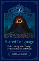 Sacred Language: Understanding Islam Through Revelations, Prayers, and Dreams 0520435915 Book Cover