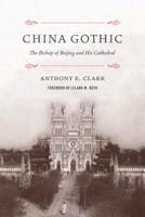 China Gothic: The Bishop of Beijing and His Cathedral 029574667X Book Cover