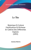 Le The: Botanique Et Culture Falsifications Et Richesse En Cafeine Des Differentes Especes (1892) 1166729648 Book Cover