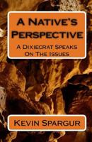 A Native's Perspective: A Dixiecrat Speaks On The Issues 1442108339 Book Cover
