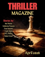 Thriller Magazine: April 2026 Issue (Thriller Magazine Series: Crime, Noir, & Psychological Suspense) B0GR4PVFPT Book Cover