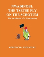 Nwadinobi: The Tsetse Fly on the Scrotum. The Anathema of a Community: The Tsetse Fly on the Scrotum.: The Tsetse Fly on the Scrotum: The Anathema of ... Uwaozuruonye: The Tsetse Fly on the Scrotum 9789980159 Book Cover