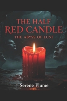 The Half Red Candle: The Abyss Of Lust B0H15SFZ5J Book Cover
