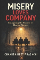 Misery Loves Company: Navigating the Storms of Human Nature B0GSYMV49X Book Cover
