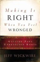 Making It Right When You Feel Wronged: Getting Past Unresolved Hurts 0800793404 Book Cover