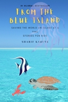 From the Blue Island.: Saving the world an island at a time. Stories for kids B0977KPCDN Book Cover