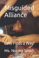 Misguided Alliance: Love Finds a Way! B0DTQ2JR15 Book Cover