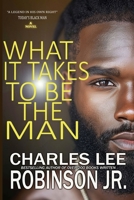 WHAT IT TAKES TO BE THE MAN: A REAL MAN B0F1MWSG1T Book Cover