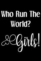 Who Run The World? Girls!: Funny Sassy Quote Notebook Holiday Party Gag Gift Exchange for Friend or Co-Worker Who Enjoys Snarky Sarcastic Jokes 1702125637 Book Cover