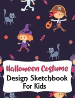 Halloween Costume Design Sketchbook For Kids: With Girl And Boy Fashion Figure Templates 1726722007 Book Cover