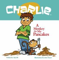 A Monkey Ate My Pancakes (Charlie) 1927005280 Book Cover