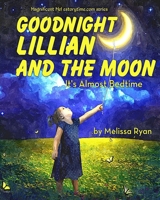 Goodnight Lillian and the Moon, It's Almost Bedtime: Personalized Children's Books, Personalized Gifts, and Bedtime Stories 1505625262 Book Cover