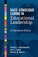 Race-Conscious Caring in Educational Leadership: A Narrative Ethics 0807787426 Book Cover