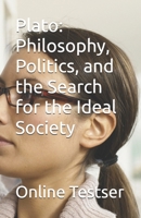 Plato: Philosophy, Politics, and the Search for the Ideal Society B0GKGGJDMC Book Cover