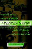 Free Energy Pioneer: John Worrell Keely 1881532151 Book Cover