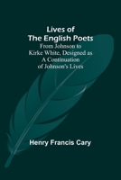 Lives of the English Poets: From Johnson to Kirke White, Designed as a Continuation of Johnson's Lives 9357092501 Book Cover