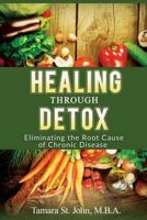Healing Through Detox: Eliminating the Root Cause of Chronic Disease 0988767147 Book Cover