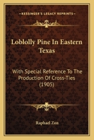 Loblolly Pine in Eastern Texas: With Special Reference to the Production of Cross-Ties 1166563553 Book Cover