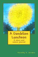 A Dandelion Luncheon 1515221431 Book Cover