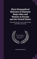 Short Biographical Sketches of Eminent Negro Men and Women in Europe and the United States: With Brief Extracts From Their Writings and Public Utterances 1341109712 Book Cover