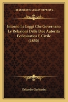 Intorno Le Leggi Che Governano Le Relazioni Delle Due Autorita Ecclesiastica E Civile (1850) 1271316811 Book Cover