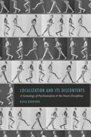 Localization and Its Discontents: A Genealogy of Psychoanalysis and the Neuro Disciplines 022628820X Book Cover