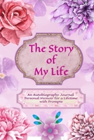 The Story of My Life: An Autobiography Journal Personal Memoir for a Lifetime with Prompts | Floral Book of Me is A Do-It-Yourself so far Book | Diary ... Writing One Day at a Time (Personal Diary) 1675701539 Book Cover