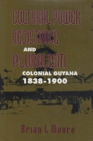 Cultural Power, Resistance and Pluralism: Colonial Guyana, 1838-1900 (Mcgill-Queen's Studies in Ethnic History, 22) 077351354X Book Cover