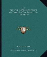 The Biblical Correspondence Of Trees To The Things Of The Mind 1425365418 Book Cover