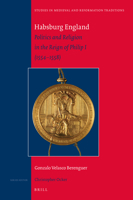 Habsburg England: Politics and Religion in the Reign of Philip I 1554-1558 9004421963 Book Cover
