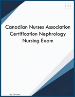 Canadian Nurses Association Certification Nephrology Nursing Exam B0HBFNNRYF Book Cover