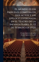El mundo es un pañuelo, comedia en dos actos y un epÃ-logo; estrenada en el Teatro de la Infanta Isabel el 12 de Febrero de 1920 (Spanish Edition) 1024180425 Book Cover