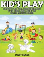 Kid's Play: Super Fun Coloring Books for Kids and Adults (Bonus: 20 Sketch Pages) 1633834360 Book Cover