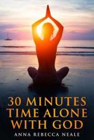 30 MINUTES TIME ALONE WITH GOD: Rediscovering the Power and Passion of Stillness 1530506972 Book Cover