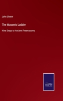 The Masonic Ladder: Nine Steps to Ancient Freemasonry 3752556455 Book Cover