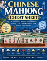 Chinese Mahjong Cheat Sheet: Tile Meanings Winning Hands Melds Scoring Fan Values Rules Calls Setup Table-Side Play B0HJ2XJD2T Book Cover