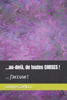 ...au-delà, de toutes CHOSES !: ... j'accuse ! B0B14MBMXX Book Cover