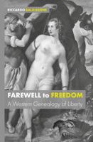 Farewell to Freedom : A Western Genealogy of Liberty 1911534602 Book Cover