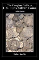 The Complete Guide to U.S. Junk Silver Coins, 2nd Edition 153035255X Book Cover