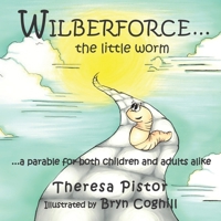 Wilberforce the Little Worm: A parable for both children and adults 1777222974 Book Cover