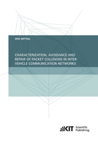 Characterization, Avoidance and Repair of Packet Collisions in Inter-Vehicle Communication Networks 3866448805 Book Cover